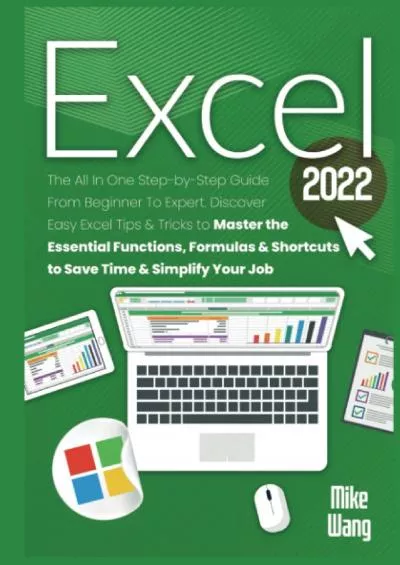 [DOWLOAD]-EXCEL 2022: The All In One Step-by-Step Guide From Beginner To Expert. Discover Easy Excel Tips  Tricks to Master the Essential Functions, Formulas  Shortcuts to Save Time  Simplify Your Job
