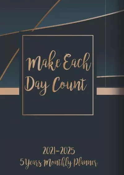 [READ]-2021-2025 Monthly Planner 5 Years - Make Each Day Count: Five Year Monthly Planner 2021-2025 with Goals | 60 Months Calendar | Organizer  Business ... - Elegant Gold  Black Cover - Lovely Gift
