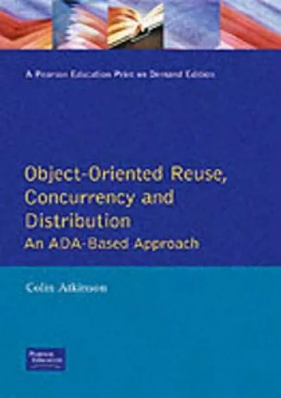 [eBOOK]-Object-Oriented Reuse, Concurrency and Distribution: An Ada-Based Approach