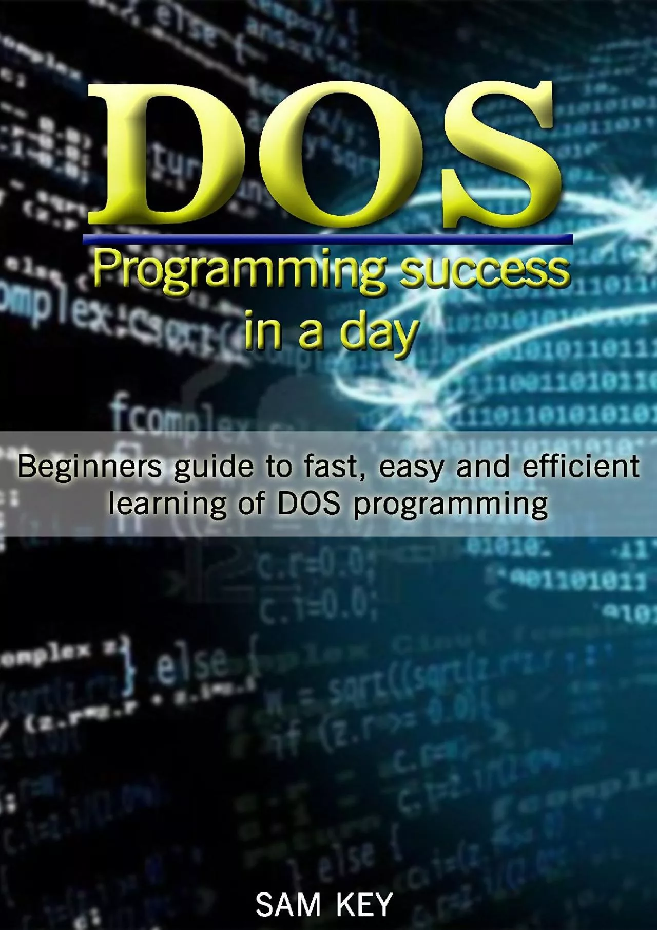 [READING BOOK]-DOS: Programming Success in a Day: Beginners guide to fast, easy and efficient