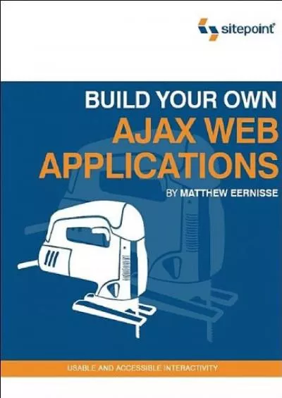 [BEST]-Build Your Own AJAX Web Applications: Usable and Accessible Interactivity