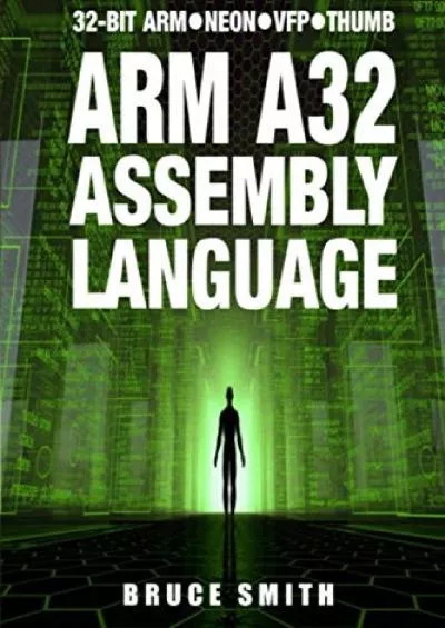 [READ]-ARM A32 Assembly Language: 32-Bit ARM, Neon, VFP, Thumb