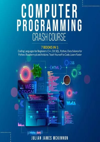 [PDF]-Computer Programming Crash Course: 7 Books in 1: Coding Languages for Beginners: C++, C, SQL, Python, Data Science for Python, Raspberry Pi and Arduino. Teach Yourself to Code. Learn Faster.