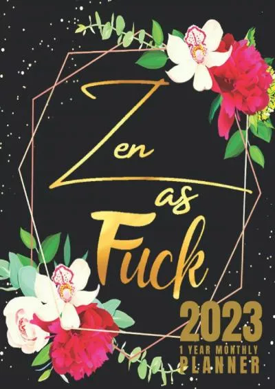 [DOWLOAD]-Zen As Fuck: 1-Year Monthly Planner For Women | 12-Monthly Calendar Schedule with Funny Sweary Quotes | Sweary Planner | Black And Gold Stylish Floral Design | Large Print 8.5 x 11 inches