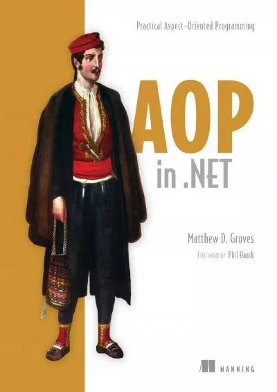 [DOWLOAD]-AOP in .NET: Practical Aspect-Oriented Programming