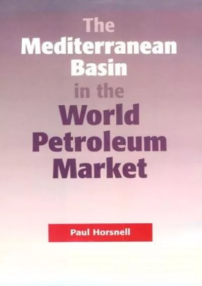 [READING BOOK]-The Mediterranean Basin in the World Petroleum Market