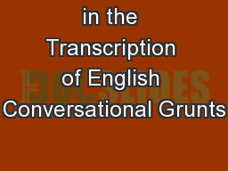 in the Transcription of English Conversational Grunts