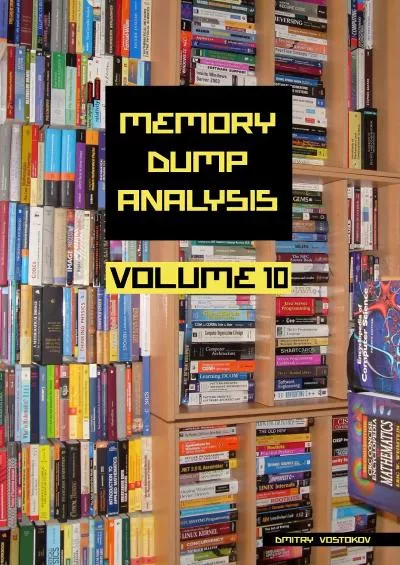 [READING BOOK]-Memory Dump Analysis Anthology, Volume 10 (Memory Dump Analysis Anthology (Diagnomicon) Book 12)