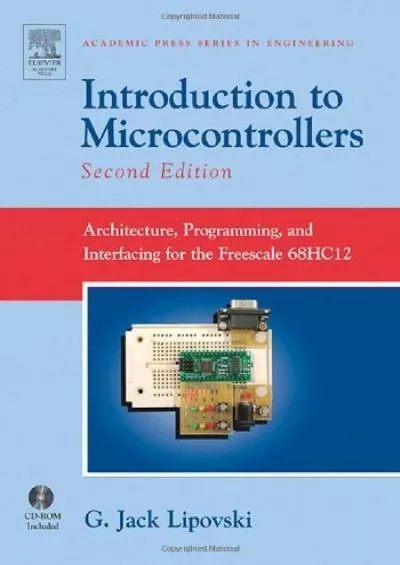 [FREE]-Introduction to Microcontrollers: Architecture, Programming, and Interfacing for the Freescale 68HC12 (Academic Press Series in Engineering)