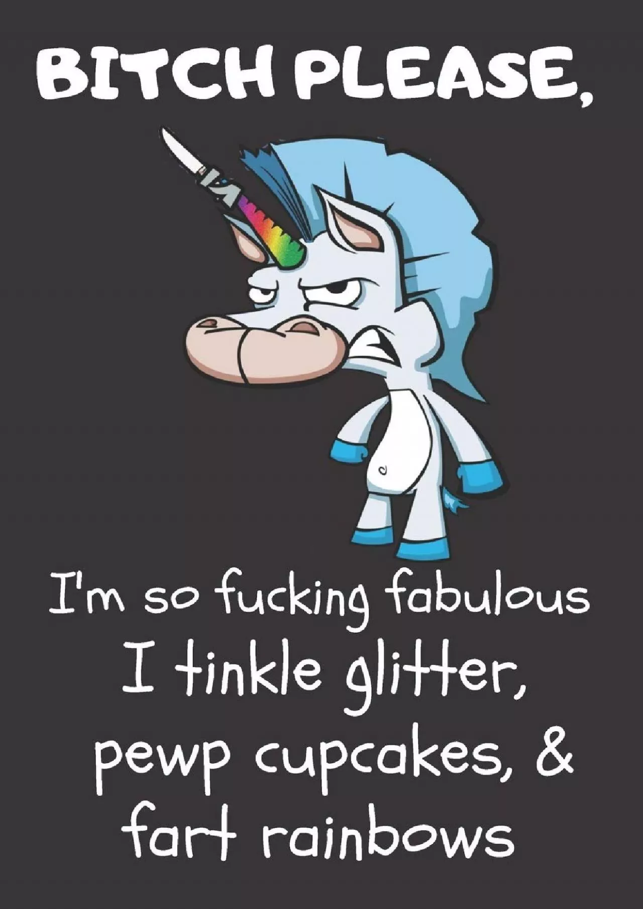 [DOWLOAD]-Bitch Please I’m So Fucking Fabulous I Tinkle Glitter, Pewp Cupcakes,  Fart