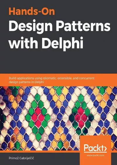 [BEST]-Hands-On Design Patterns with Delphi: Build applications using idiomatic, extensible,