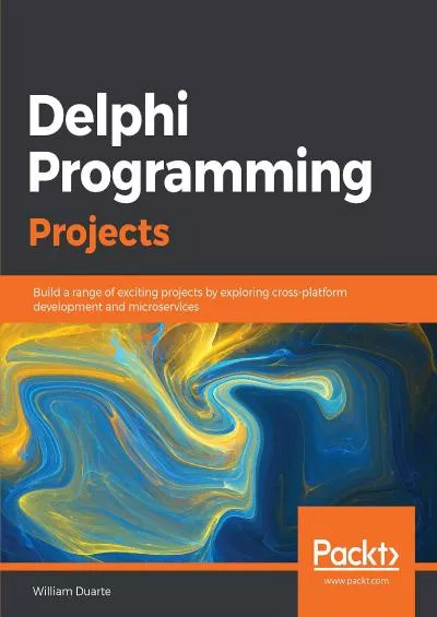 [PDF]-Delphi Programming Projects: Build a range of exciting projects by exploring cross-platform development and microservices