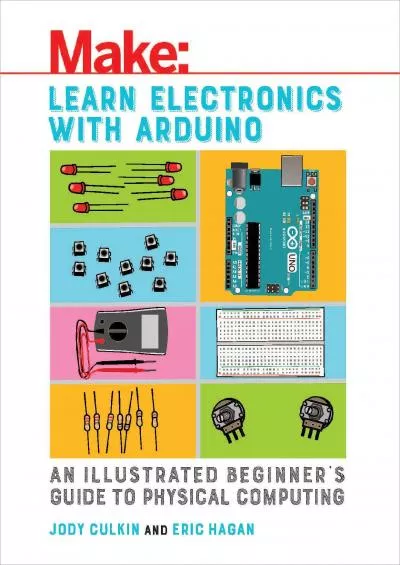 [FREE]-Learn Electronics with Arduino: An Illustrated Beginner\'s Guide to Physical Computing (Make: Technology on Your Time)