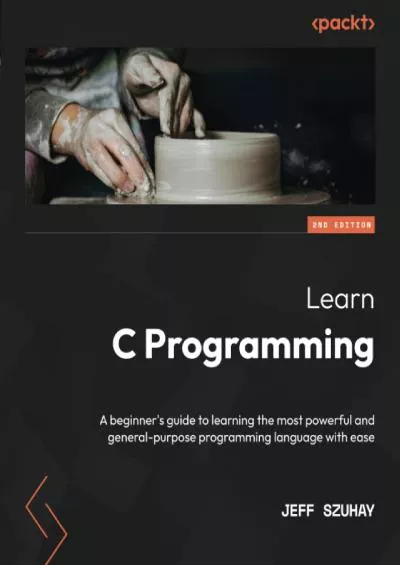 [DOWLOAD]-Learn C Programming: A beginner\'s guide to learning the most powerful and general-purpose programming language with ease, 2nd Edition