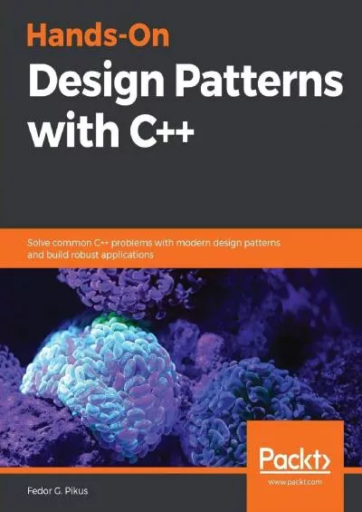 [FREE]-Hands-On Design Patterns with C++: Solve common C++ problems with modern design
