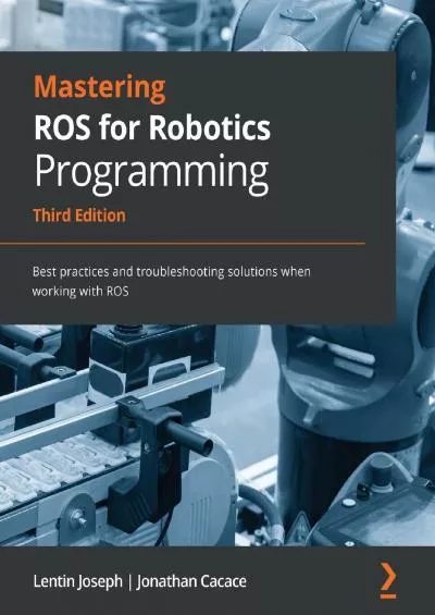 [FREE]-Mastering ROS for Robotics Programming: Best practices and troubleshooting solutions when working with ROS, 3rd Edition