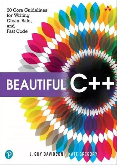 [eBOOK]-Beautiful C++: 30 Core Guidelines for Writing Clean, Safe, and Fast Code
