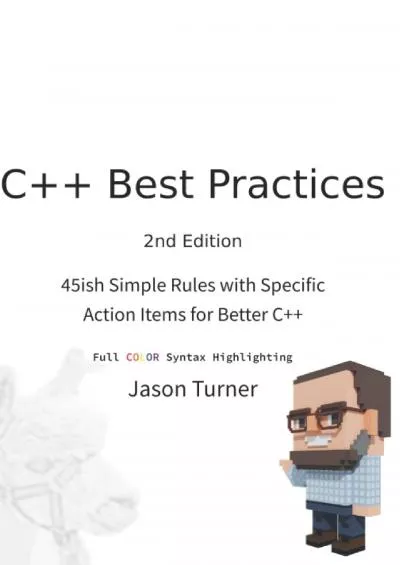 [DOWLOAD]-C++ Best Practices: 45ish Simple Rules with Specific Action Items for Better C++ (With Color Syntax Highlighting)