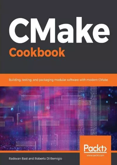 [BEST]-CMake Cookbook: Building, testing, and packaging modular software with modern CMake