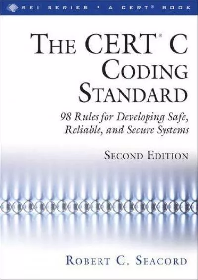 [DOWLOAD]-CERT® C Coding Standard, Second Edition, The: 98 Rules for Developing Safe, Reliable, and Secure Systems (SEI Series in Software Engineering)