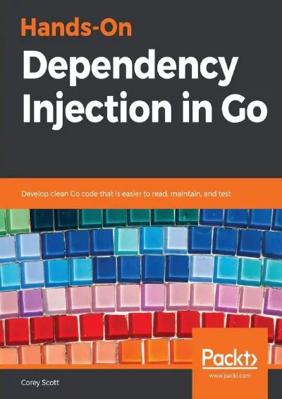 [READING BOOK]-Hands-On Dependency Injection in Go: Develop clean Go code that is easier to read, maintain, and test
