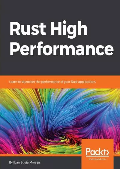 [BEST]-Rust High Performance: Learn to skyrocket the performance of your Rust applications