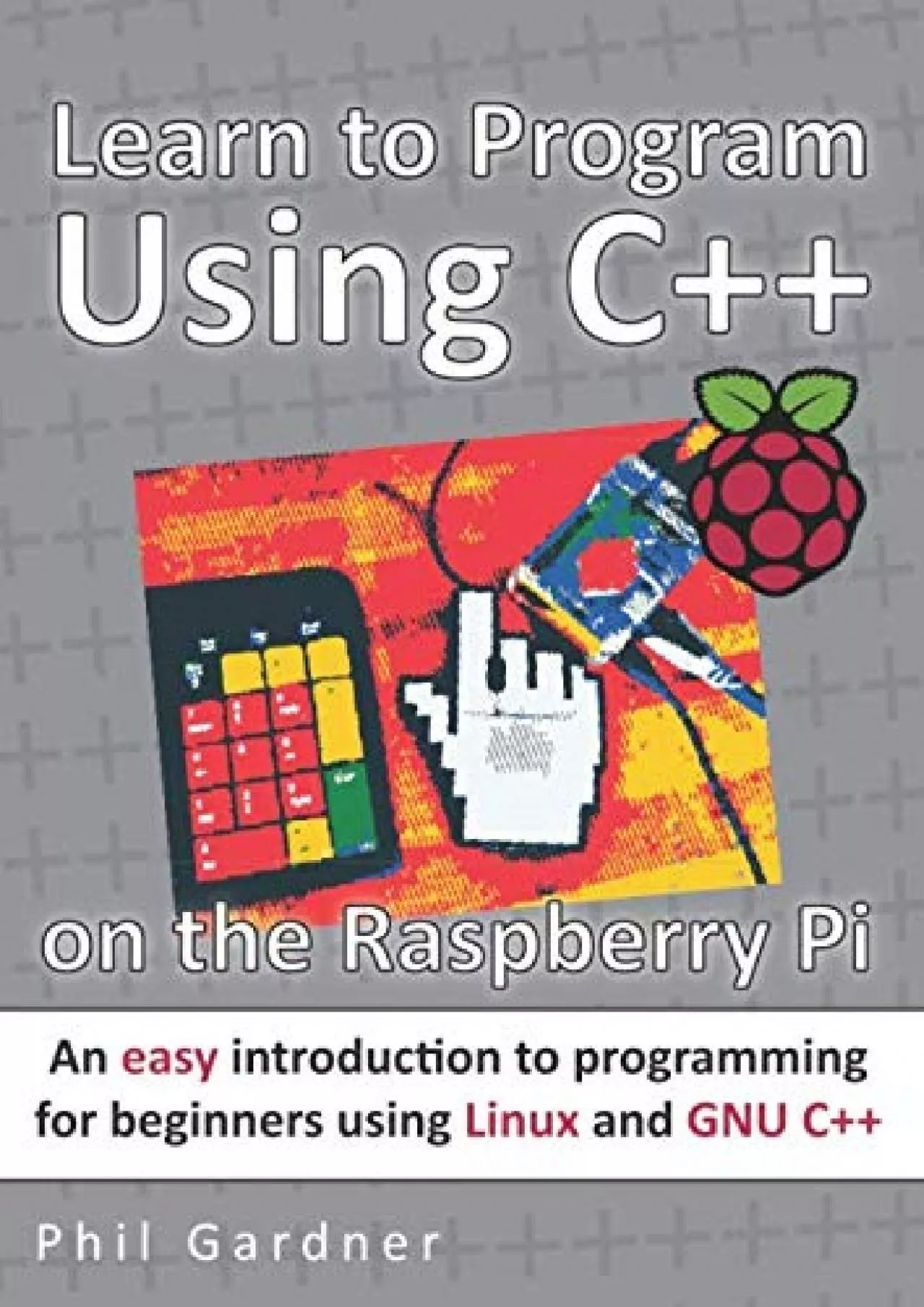 [FREE]-Learn to Program Using C++ on the Raspberry Pi: An easy introduction to programming