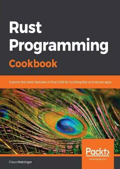 [READING BOOK]-Rust Programming Cookbook: Explore the latest features of Rust 2018 for building fast and secure apps