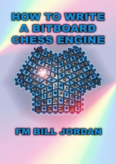 [BEST]-How to Write a Bitboard Chess Engine: How Chess Programs Work
