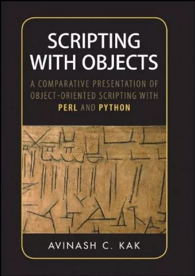 [eBOOK]-Scripting with Objects: A Comparative Presentation of Object-Oriented Scripting with Perl and Python