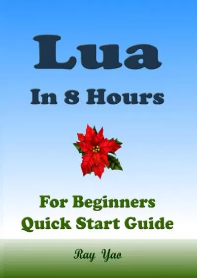 [DOWLOAD]-LUA Programming in 8 Hours, For Beginners, Learn Coding Fast: Lua Quick Start Guide  Exercises