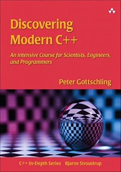[BEST]-Discovering Modern C++: An Intensive Course for Scientists, Engineers, and Programmers (C++ In-Depth Series)