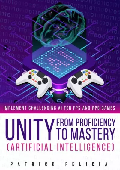 [READ]-Unity from Proficiency to Mastery: Artificial Intelligence: Implement Challenging AI for FPS and RPG Games