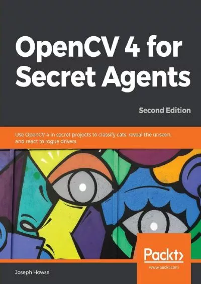 [FREE]-OpenCV 4 for Secret Agents: Use OpenCV 4 in secret projects to classify cats, reveal the unseen, and react to rogue drivers, 2nd Edition