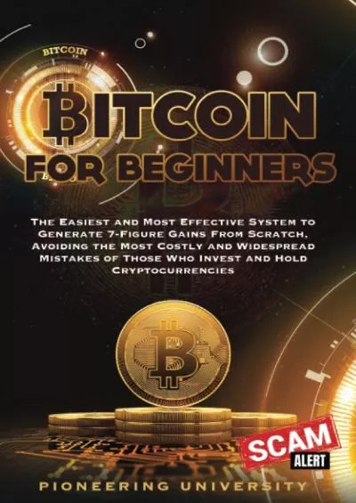 [FREE]-Bitcoin for beginners: The Easiest and Most Effective System to Generate 7-Figure Gains From Scratch, Avoiding the Most Costly and Widespread Mistakes of Those Who Invest and Hold Cryptocurrencies