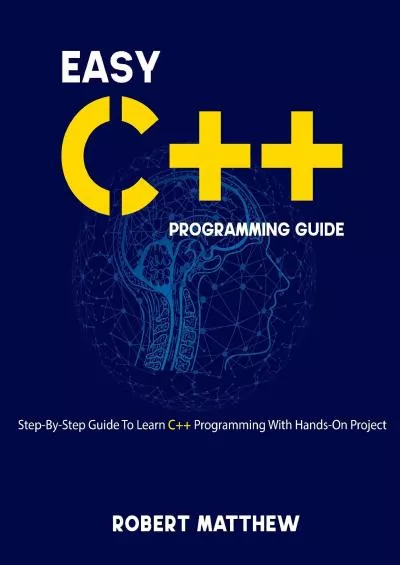 [READ]-Easy C++ Programming Guide: Step-by-Step Guide to Learn C++ Programming with Hands-On Project
