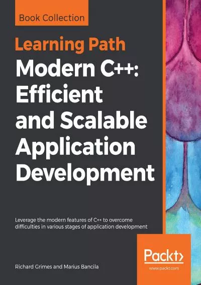 [FREE]-Modern C++: Efficient and Scalable Application Development: Leverage the modern features of C++ to overcome difficulties in various stages of application development