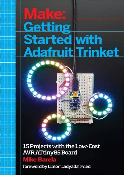 [BEST]-Getting Started with Adafruit Trinket: 15 Projects with the Low-Cost AVR ATtiny85 Board
