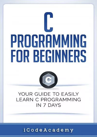 [BEST]-C Programming for Beginners: Your Guide to Easily Learn C Programming In 7 Days