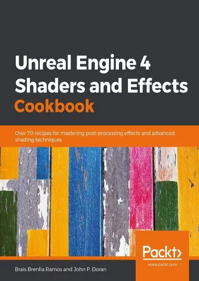 [PDF]-Unreal Engine 4 Shaders and Effects Cookbook: Over 70 recipes for mastering post-processing effects and advanced shading techniques