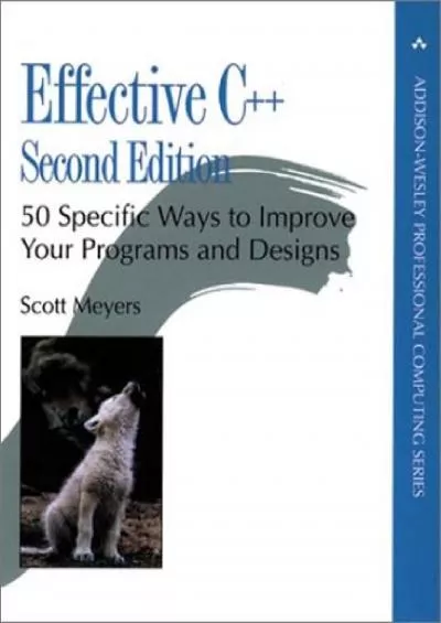 [READ]-Effective C++: 50 Specific Ways to Improve Your Programs and Designs (Addison-Wesley Professional Computing Series)