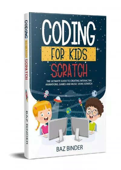 [BEST]-Coding for Kids Scratch: The Ultimate Guide to Creating Interactive Animations, Games and Personalized Music Using Scratch
