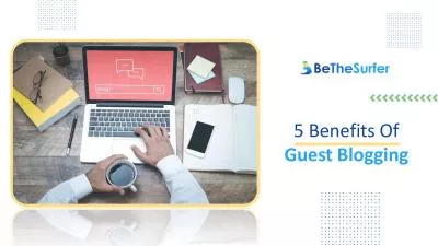 5 Benefits of Guest Blogging | Be The Surfer