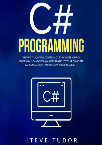[BEST]-C: The Practical Intermediates Guide To Increase Your C Programming And Coding Abilities Using Effective Computer Languages Skills (Python, Java, Arduino, SQL, C++)