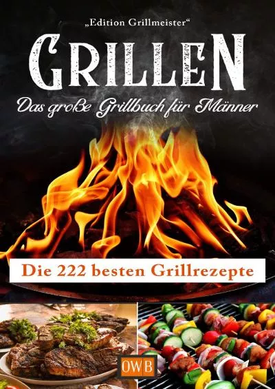 [FREE]-Grillen: Das große Grillbuch für Männer: Die 222 besten Grillrezepte (German Edition)