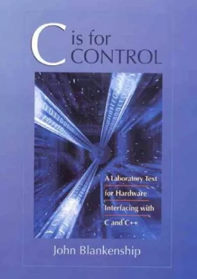 [BEST]-C is for Control: A Laboratory Text for Hardware Interfacing with C and C++