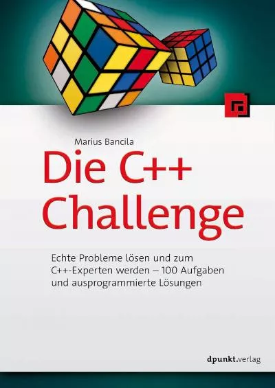 [READING BOOK]-Die C++-Challenge: Echte Probleme lösen und zum C++-Experten werden – 100 Aufgaben und ausprogrammierte Lösungen (German Edition)