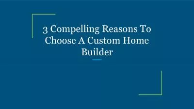 3 Compelling Reasons To Choose A Custom Home Builder