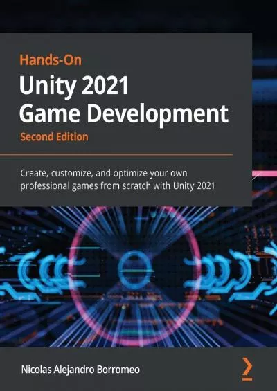 [FREE]-Hands-On Unity 2021 Game Development: Create, customize, and optimize your own professional games from scratch with Unity 2021, 2nd Edition