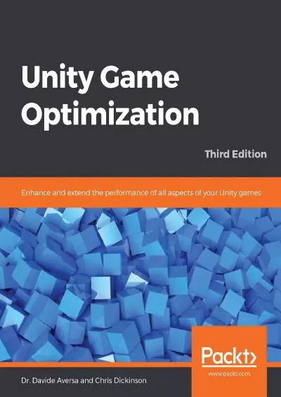 [DOWLOAD]-Unity Game Optimization: Enhance and extend the performance of all aspects of your Unity games, 3rd Edition